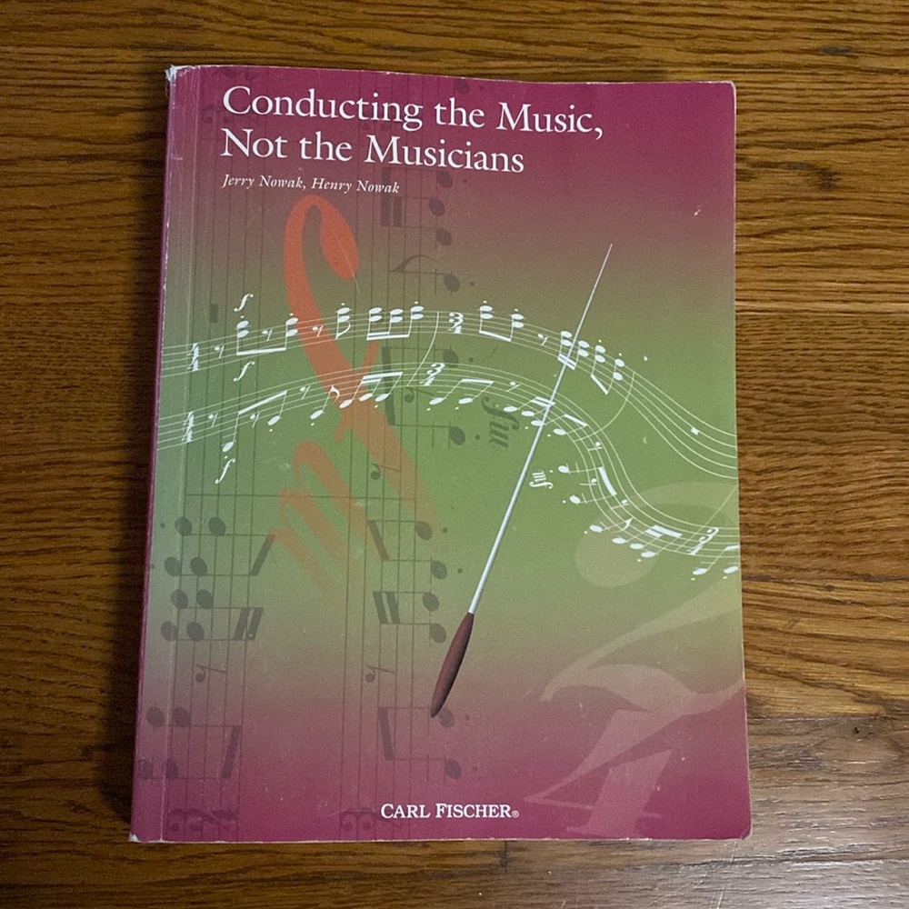 Conducting the Music, Not the Musicians by Jerry Nowak & Henry Nowak